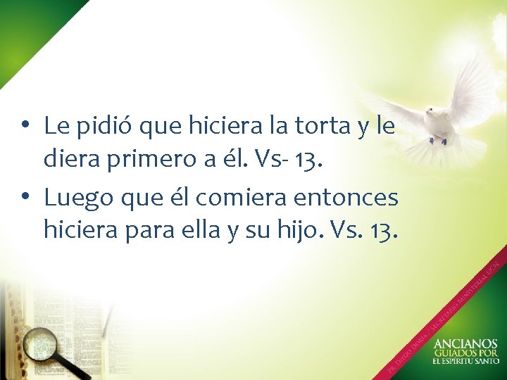  • Le pidió que hiciera la torta y le diera primero a él.