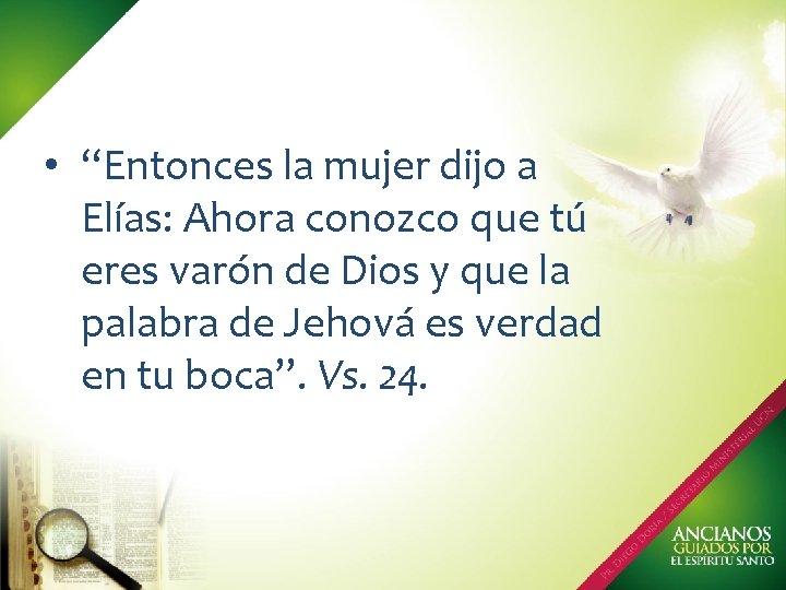  • “Entonces la mujer dijo a Elías: Ahora conozco que tú eres varón