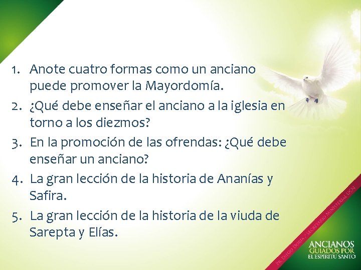 1. Anote cuatro formas como un anciano puede promover la Mayordomía. 2. ¿Qué debe