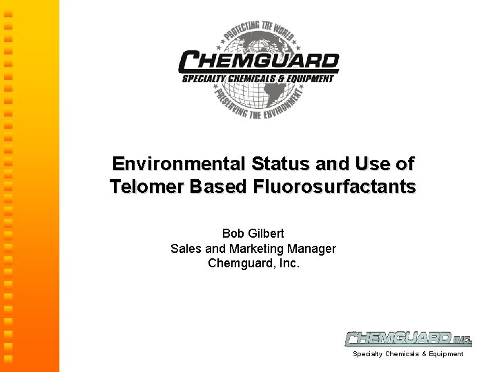 Environmental Status and Use of Telomer Based Fluorosurfactants Bob Gilbert Sales and Marketing Manager