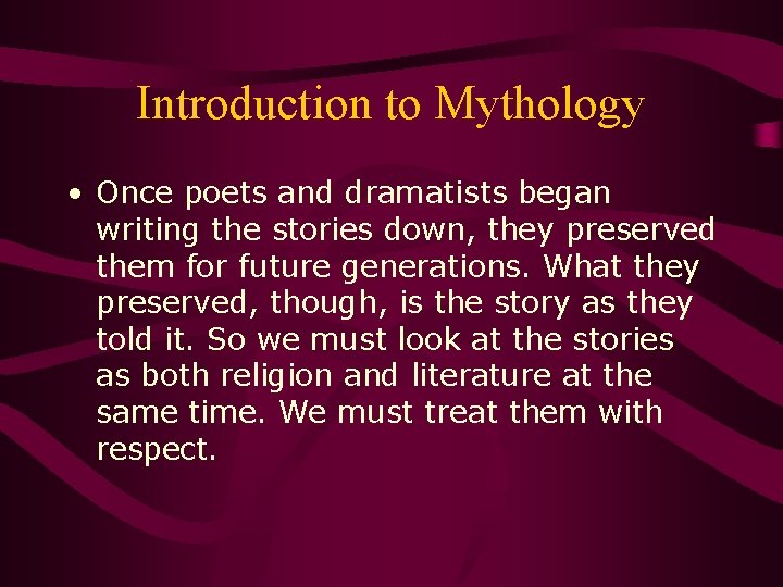 Introduction to Mythology • Once poets and dramatists began writing the stories down, they