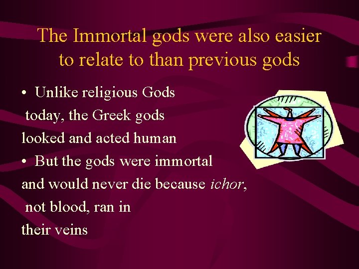 The Immortal gods were also easier to relate to than previous gods • Unlike