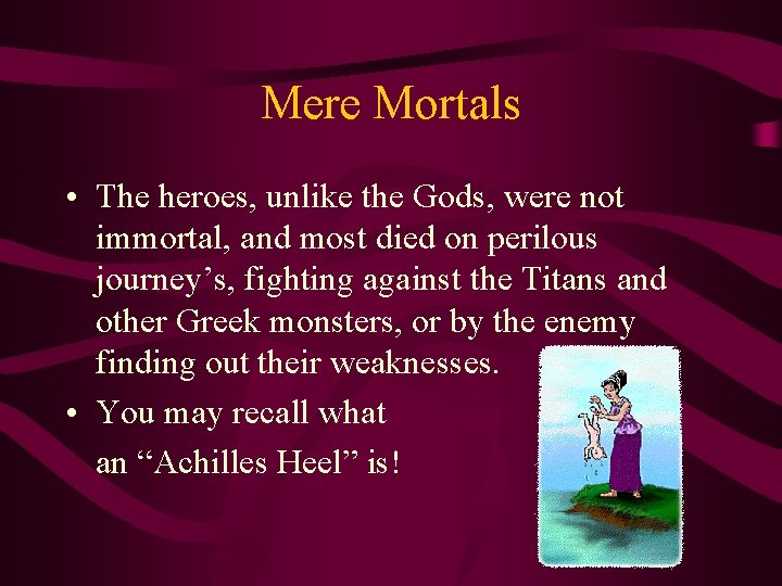 Mere Mortals • The heroes, unlike the Gods, were not immortal, and most died