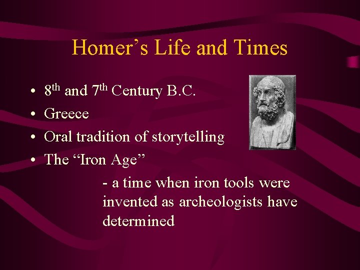 Homer’s Life and Times • • 8 th and 7 th Century B. C.