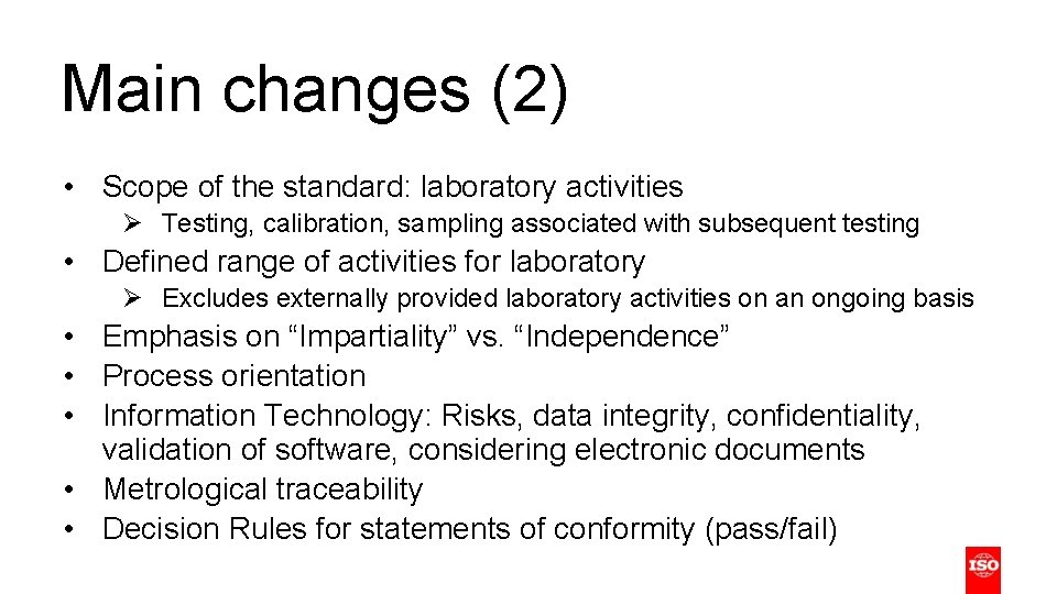 Main changes (2) • Scope of the standard: laboratory activities Ø Testing, calibration, sampling