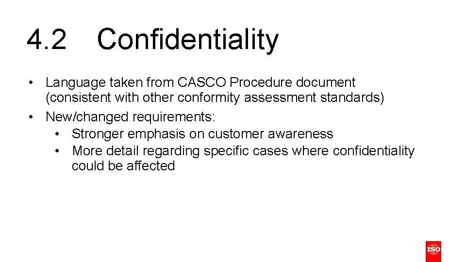 4. 2 Confidentiality • Language taken from CASCO Procedure document (consistent with other conformity
