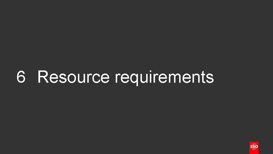 6 Resource requirements 