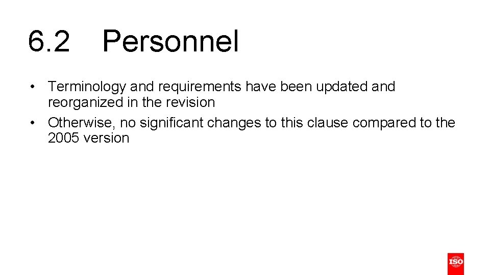 6. 2 Personnel • Terminology and requirements have been updated and reorganized in the