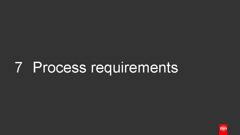 7 Process requirements 