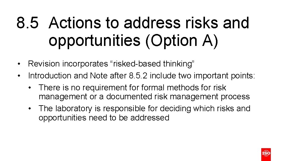 8. 5 Actions to address risks and opportunities (Option A) • Revision incorporates “risked-based