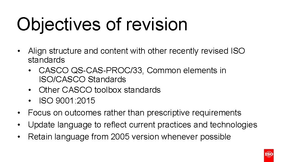 Objectives of revision • Align structure and content with other recently revised ISO standards