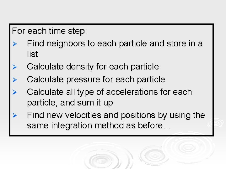 For each time step: Ø Find neighbors to each particle and store in a