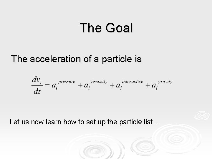 The Goal The acceleration of a particle is Let us now learn how to