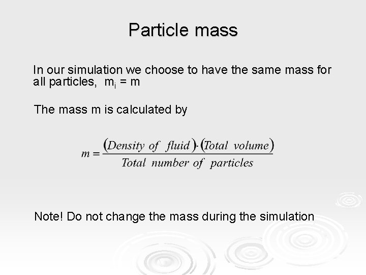 Particle mass In our simulation we choose to have the same mass for all