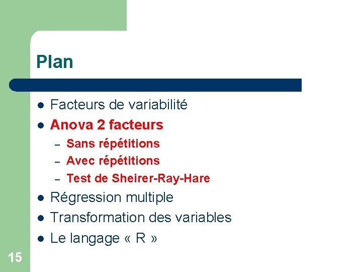 Plan l l Facteurs de variabilité Anova 2 facteurs – – – l l