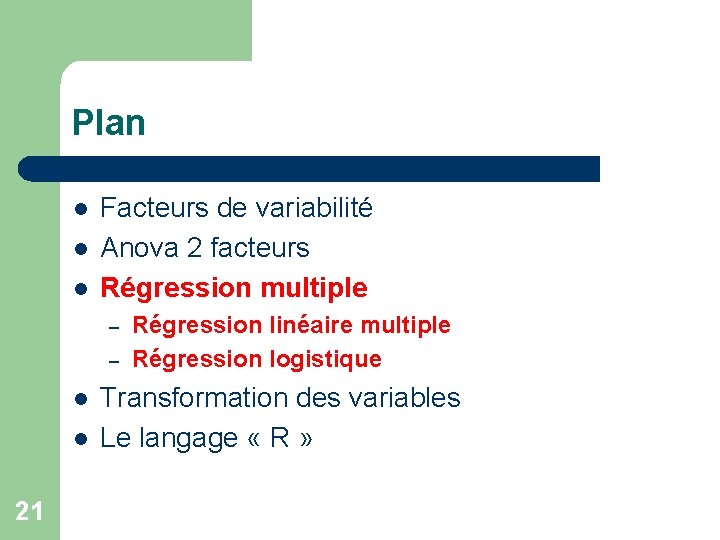 Plan l l l Facteurs de variabilité Anova 2 facteurs Régression multiple – –