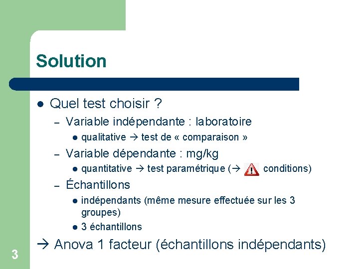 Solution l Quel test choisir ? – Variable indépendante : laboratoire l – Variable