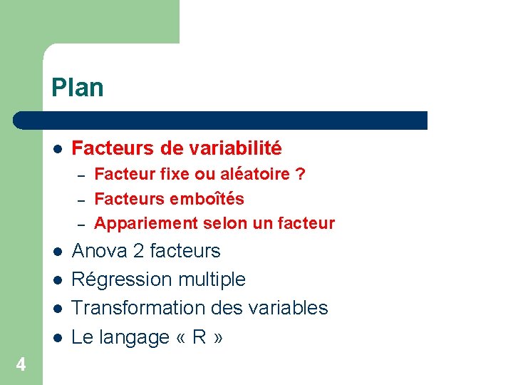 Plan l Facteurs de variabilité – – – l l 4 Facteur fixe ou