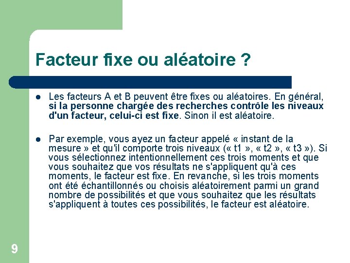 Facteur fixe ou aléatoire ? 9 l Les facteurs A et B peuvent être