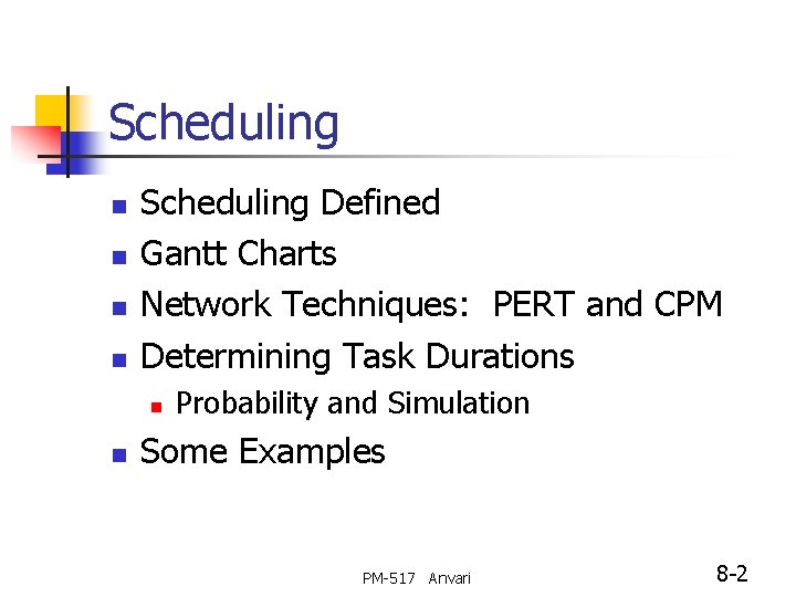 Scheduling n n Scheduling Defined Gantt Charts Network Techniques: PERT and CPM Determining Task