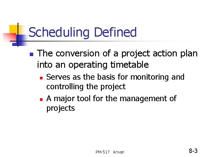 Scheduling Defined n The conversion of a project action plan into an operating timetable