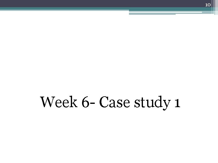 10 Week 6 - Case study 1 