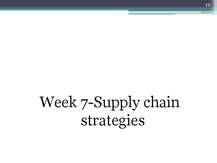 11 Week 7 -Supply chain strategies 