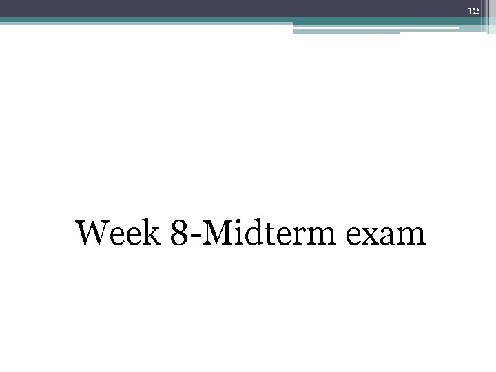 12 Week 8 -Midterm exam 