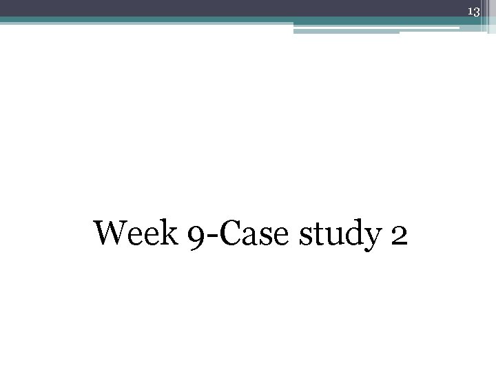 13 Week 9 -Case study 2 