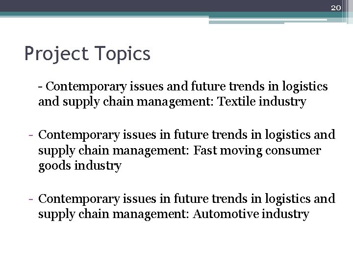 20 Project Topics - Contemporary issues and future trends in logistics and supply chain