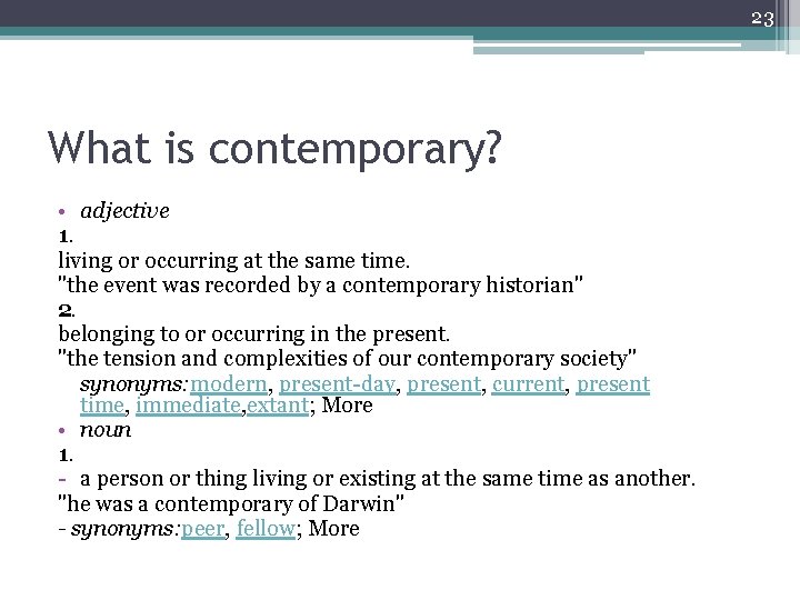 23 What is contemporary? • adjective 1. living or occurring at the same time.