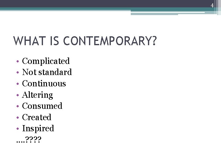 4 WHAT IS CONTEMPORARY? • Complicated • Not standard • Continuous • Altering •