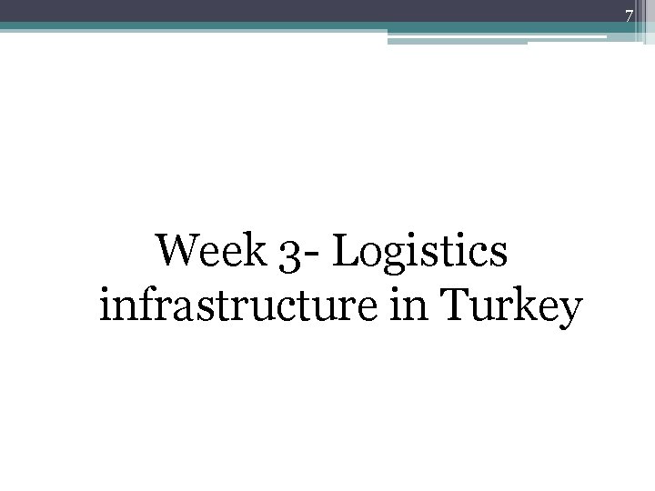 7 Week 3 - Logistics infrastructure in Turkey 