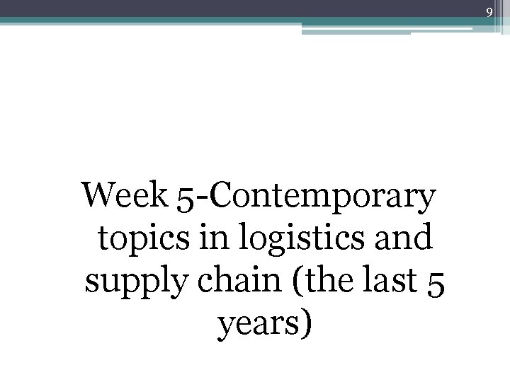 9 Week 5 -Contemporary topics in logistics and supply chain (the last 5 years)