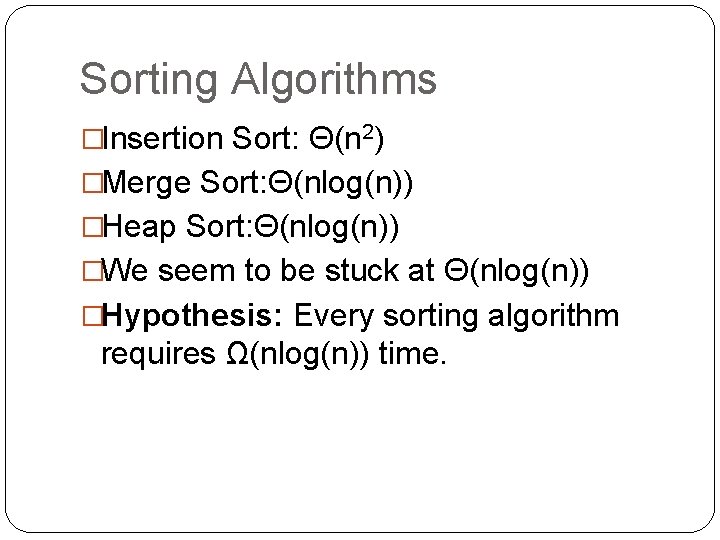 Sorting Algorithms �Insertion Sort: Θ(n 2) �Merge Sort: Θ(nlog(n)) �Heap Sort: Θ(nlog(n)) �We seem