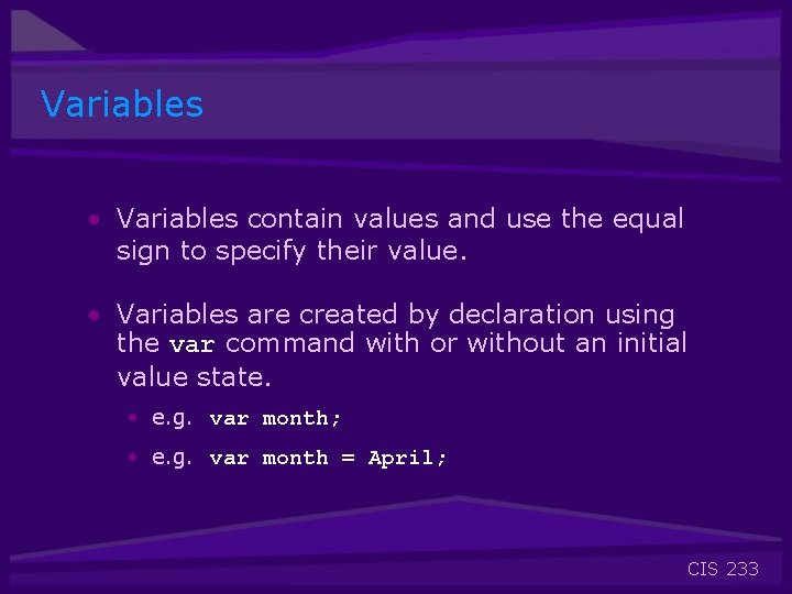 Variables • Variables contain values and use the equal sign to specify their value.