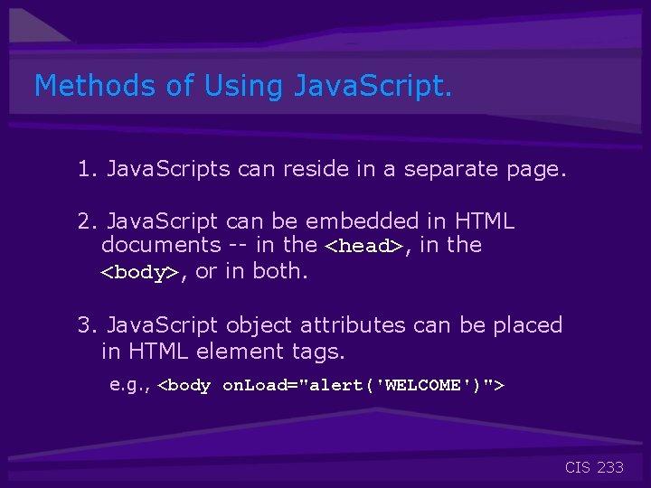 Methods of Using Java. Script. 1. Java. Scripts can reside in a separate page.