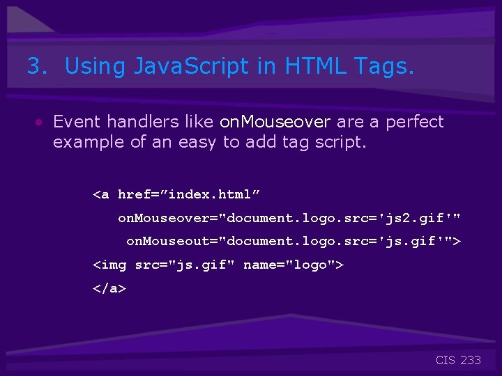 3. Using Java. Script in HTML Tags. • Event handlers like on. Mouseover are