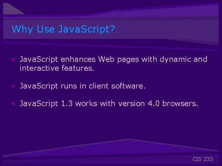 Why Use Java. Script? • Java. Script enhances Web pages with dynamic and interactive