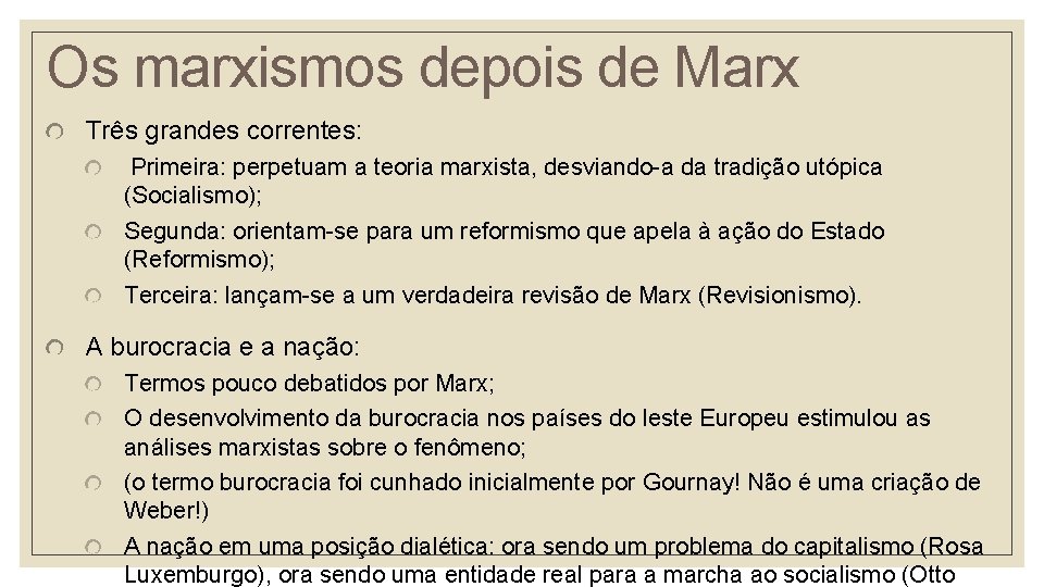Os marxismos depois de Marx Três grandes correntes: Primeira: perpetuam a teoria marxista, desviando-a