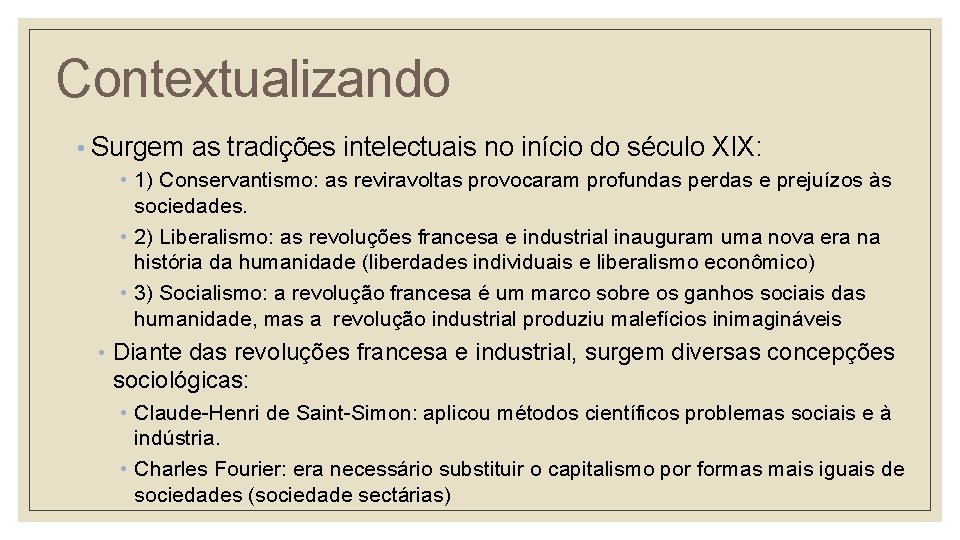 Contextualizando • Surgem as tradições intelectuais no início do século XIX: • 1) Conservantismo: