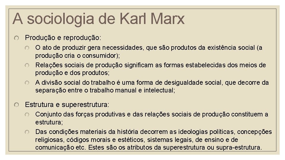 A sociologia de Karl Marx Produção e reprodução: O ato de produzir gera necessidades,