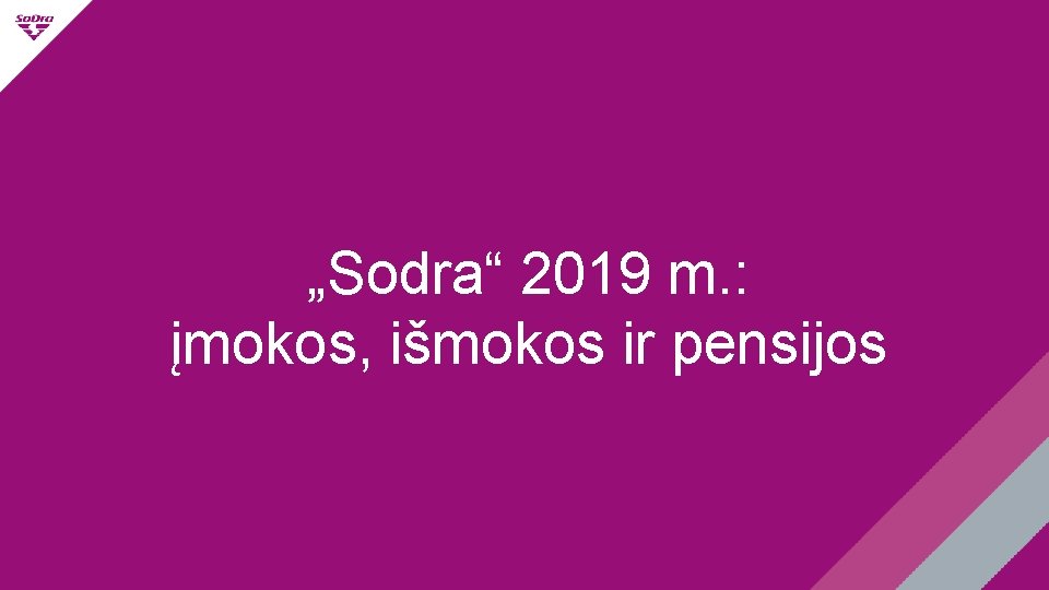 „Sodra“ 2019 m. : įmokos, išmokos ir pensijos 