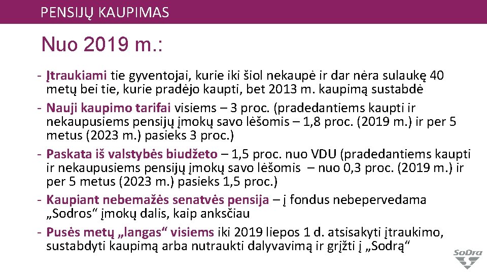 PENSIJŲ KAUPIMAS Nuo 2019 m. : - Įtraukiami tie gyventojai, kurie iki šiol nekaupė