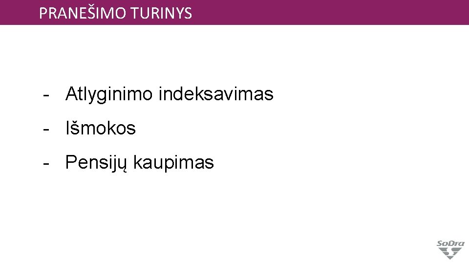 PRANEŠIMO TURINYS - Atlyginimo indeksavimas - Išmokos - Pensijų kaupimas 892 € 