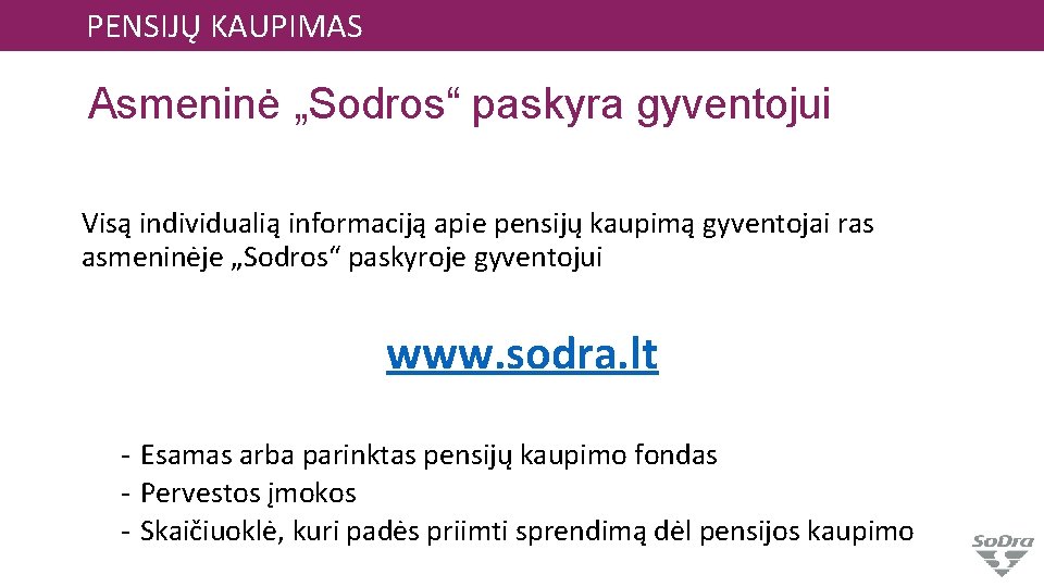 PENSIJŲ KAUPIMAS Asmeninė „Sodros“ paskyra gyventojui Visą individualią informaciją apie pensijų kaupimą gyventojai ras