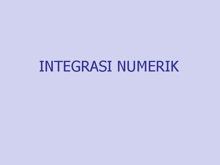 INTEGRASI NUMERIK 