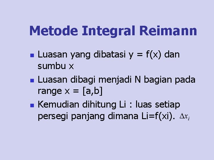 Metode Integral Reimann n Luasan yang dibatasi y = f(x) dan sumbu x Luasan