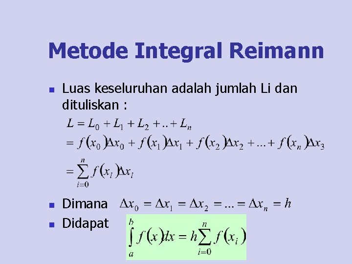 Metode Integral Reimann n Luas keseluruhan adalah jumlah Li dan dituliskan : Dimana Didapat