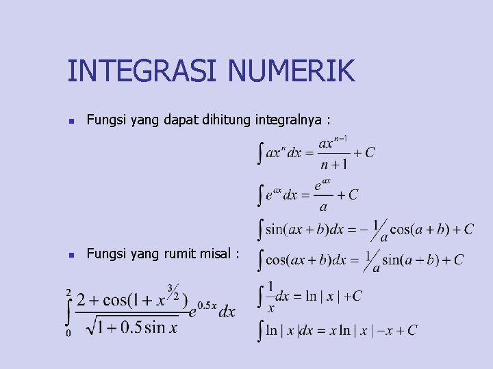 INTEGRASI NUMERIK n Fungsi yang dapat dihitung integralnya : n Fungsi yang rumit misal